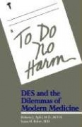 To Do No Harm - DES and the Dilemmas of Modern Medicine