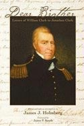Dear Brother - Letters of William Clark to Jonathan Clark
