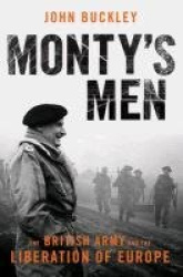 Monty's Men - The British Army and the Liberation of Europe
