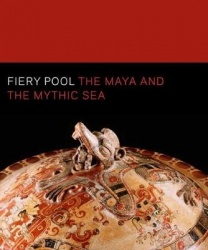 Fiery Pool - The Maya and the Mythic Sea