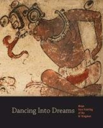 Dancing into Dreams - Maya Vase Painting of the Ik' Kingdom