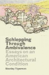 Schlepping Through Ambivalence - Essays on an American Architectural Condition