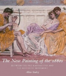 The New Painting of the 1860s - Between the Pre-Raphaelites and the Aesthetic Movement