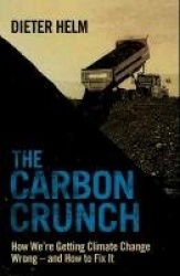 The Carbon Crunch - How We're Getting Climate Change Wrong and How to Fix it