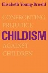 Childism - Confronting Prejudice Against Children
