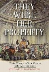 They Were Her Property - White Women as Slave Owners in the American South