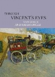 Through Vincent's Eyes - Van Gogh and His Sources