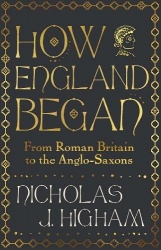 How England Began - From Roman Britain to the Anglo-Saxons
