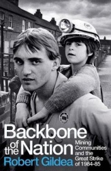 Backbone of the Nation - Mining Communities and the Great Strike of 1984-85