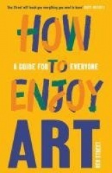 How to Enjoy Art - A Guide for Everyone
