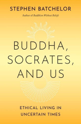 Buddha, Socrates, and Us - Ethical Living in Uncertain Times