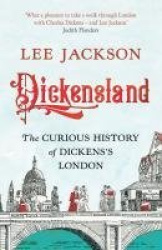 Dickensland - The Curious History of Dickens`s London