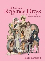 A Guide to Regency Dress - from Corsets and Breeches to Bonnets and Muslins