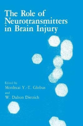 The Role of Neurotransmitters in Brain Injury - Proceedings of an Official Satellite Symposium of BRAIN-91 Held in Key West, Flo