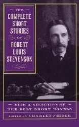 The Complete Short Stories Of Robert Louis Stevenson - With A Selection Of The Best Short Novels