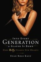 Into Every Generation a Slayer Is Born - How Buffy Staked Our Hearts
