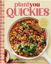 PlantYou Quickies - 140+ Nourishing Plant-Based Recipes for Busy People