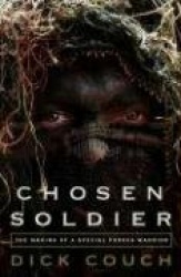 Chosen Soldier: The Making of a Special Forces Warrior
