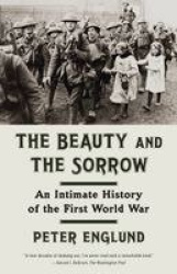 The Beauty and the Sorrow - An Intimate History of the First World War