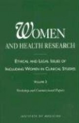Women and Health Research - Ethical and Legal Issues of Including Women in Clinical Studies: Volume 2: Workshop and Commissioned