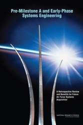 Pre-Milestone A and Early-Phase Systems Engineering - A Retrospective Review and Benefits for Future Air Force Systems Acquisiti