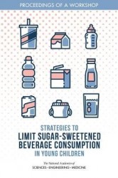Strategies to Limit Sugar-Sweetened Beverage Consumption in Young Children - Proceedings of a Workshop