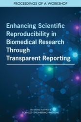 Enhancing Scientific Reproducibility in Biomedical Research Through Transparent Reporting - Proceedings of a Workshop