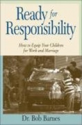 Ready for Responsibility - How to Equip Your Children for Work and Marriage