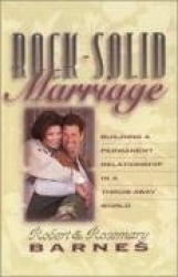 Rock-Solid Marriage - Building a Permanent Relationship in a Throw-Away World