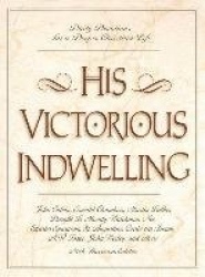 His Victorious Indwelling - Daily Devotions for a Deeper Christian Life (A 365-Day Devotional)