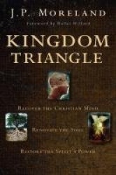 Kingdom triangle - recover the christian mind, renovate the soul, restore t