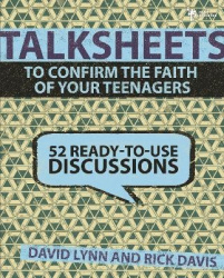 TalkSheets to Confirm the Faith of Your Teenagers - 52 Ready-to-Use Discussions