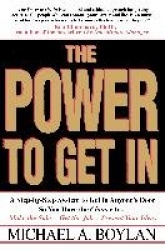 The Power to Get in: Using the Circle of Leverage System to Get in Anyone's Door Faster, More Effectively&with Less Exp