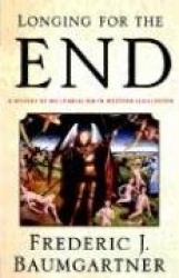 Longing For The End - A History of Millennialism in Western Civilization