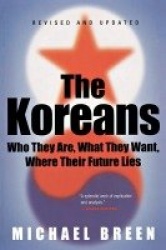 The Koreans - Who They Are, What They Want, Where Their Future Lies