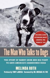 The Man Who Talks to Dogs - The Story of Randy Grim and His Fight to Save America's Abandoned Dogs