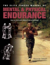Elite Forces Manual of Mental and Physical Endurance - How to Reach Your Physical and Mental Peak