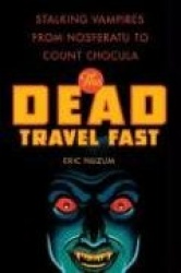 The Dead Travel Fast: Stalking Vampires from Nosferatu to Count Chocula