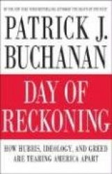 Day of Reckoning: How Hubris, Ideology, and Greed Are Tearing America Apart