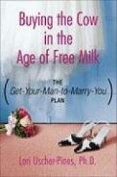Buying the Cow in the Age of Free Milk - Get-Your-Man-To-Marry-You Plan, The