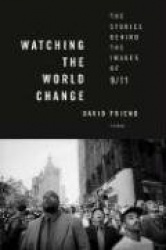 Watching the World Change: The Stories Behind the Images of 9/11