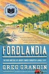 Fordlandia - The Rise and Fall of Henry Ford's Forgotten Jungle City