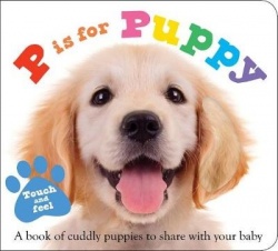 ABC Touch & Feel: P Is for Puppy - A Book of Cuddly Puppies to Share with Your Baby