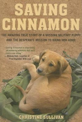 Saving Cinnamon - The Amazing True Story of a Missing Military Puppy and the Desperate Mission to Bring Her Home