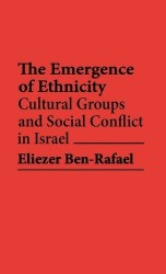 The Emergence of Ethnicity - Cultural Groups and Social Conflict in Israel