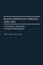 Black American Families, 1965-1984 - A Classified, Selectively Annotated Bibliography