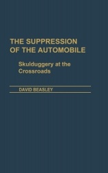 The Suppression of the Automobile - Skulduggery at the Crossroads