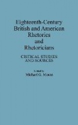Eighteenth-Century British and American Rhetorics and Rhetoricians - Critical Studies and Sources