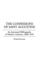 The Confessions of Saint Augustine - An Annotated Bibliography of Modern Criticism, 1888-1995