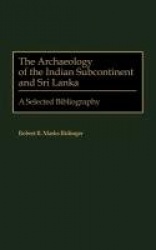 The Archaeology of the Indian Subcontinent and Sri Lanka - A Selected Bibliography